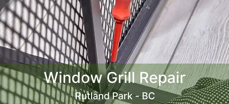  Window Grill Repair Rutland Park - BC