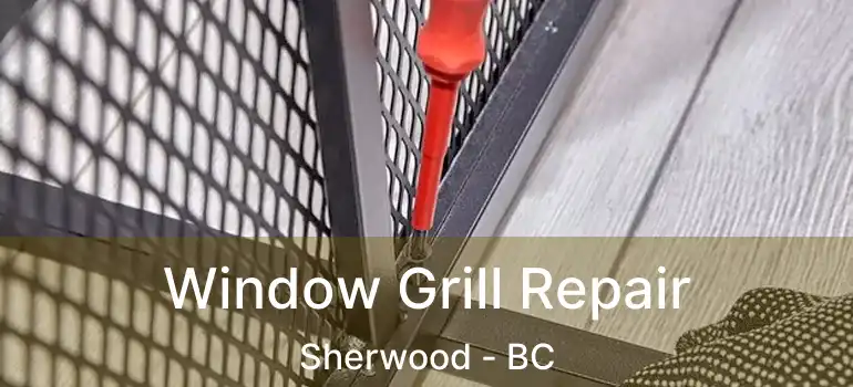  Window Grill Repair Sherwood - BC