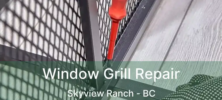  Window Grill Repair Skyview Ranch - BC