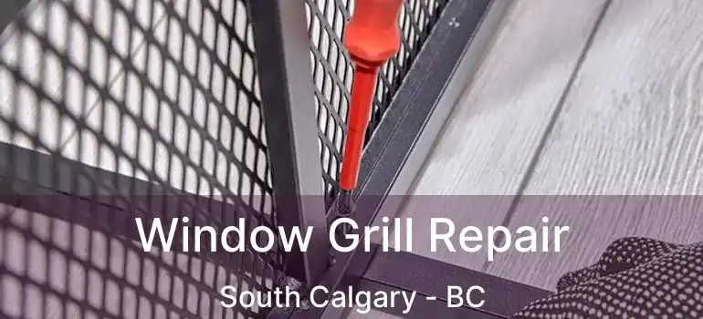  Window Grill Repair South Calgary - BC