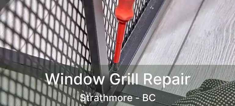  Window Grill Repair Strathmore - BC