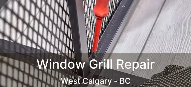  Window Grill Repair West Calgary - BC