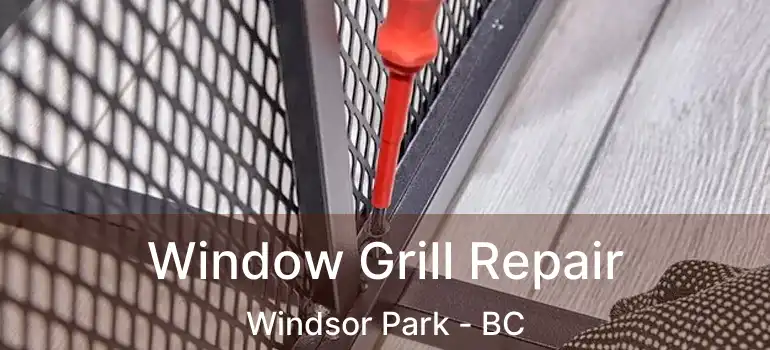 Window Grill Repair Windsor Park - BC