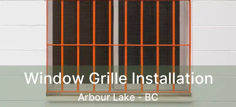  Window Grille Installation Arbour Lake - BC