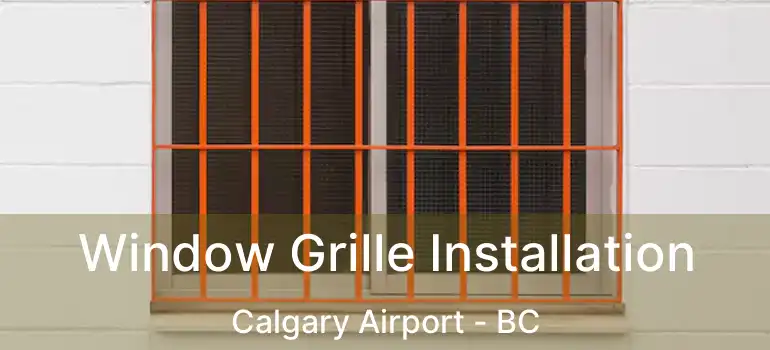  Window Grille Installation Calgary Airport - BC