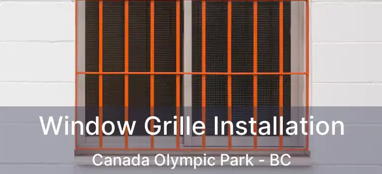  Window Grille Installation Canada Olympic Park - BC