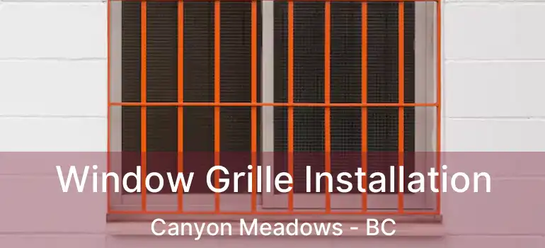  Window Grille Installation Canyon Meadows - BC