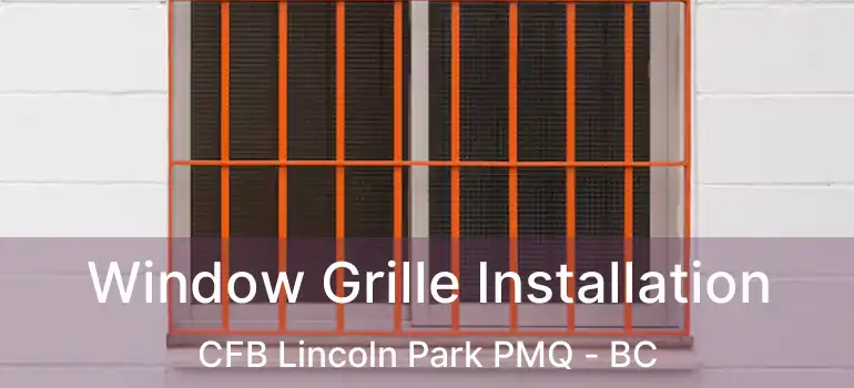  Window Grille Installation CFB Lincoln Park PMQ - BC