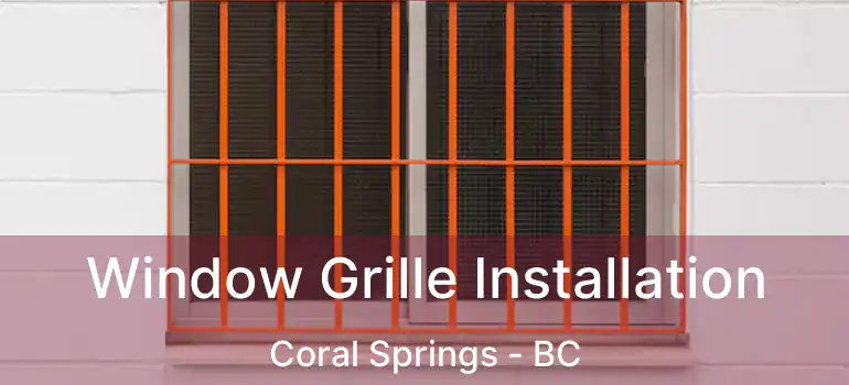  Window Grille Installation Coral Springs - BC