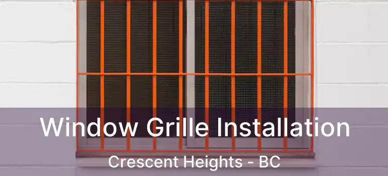  Window Grille Installation Crescent Heights - BC