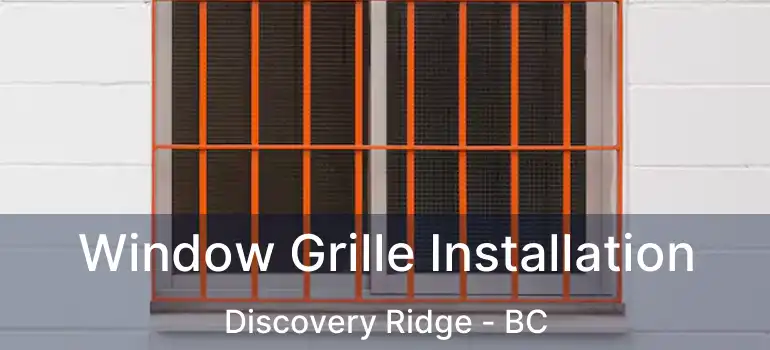  Window Grille Installation Discovery Ridge - BC