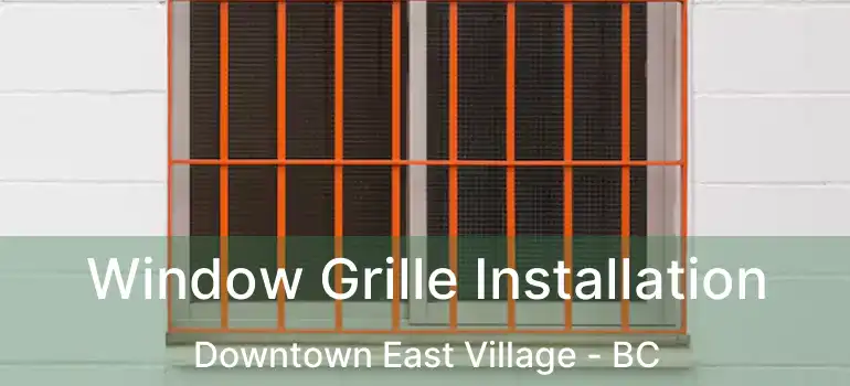  Window Grille Installation Downtown East Village - BC