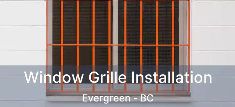  Window Grille Installation Evergreen - BC