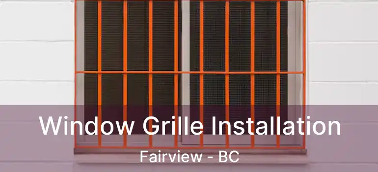  Window Grille Installation Fairview - BC