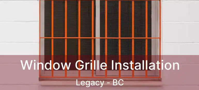  Window Grille Installation Legacy - BC