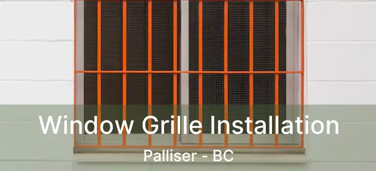  Window Grille Installation Palliser - BC