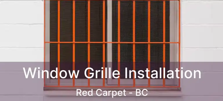 Window Grille Installation Red Carpet - BC