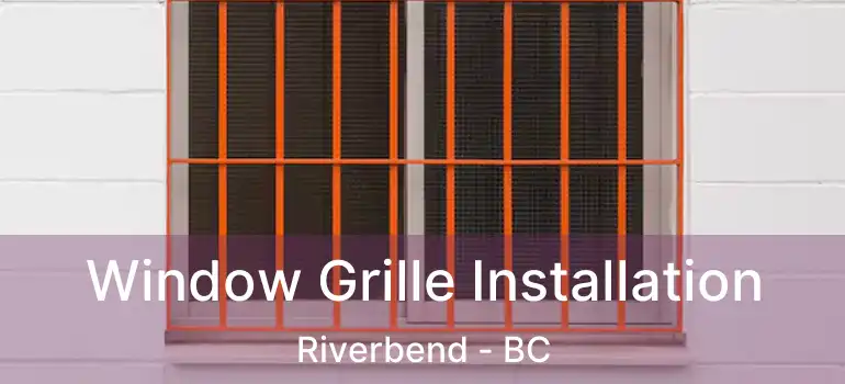  Window Grille Installation Riverbend - BC