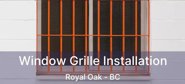  Window Grille Installation Royal Oak - BC