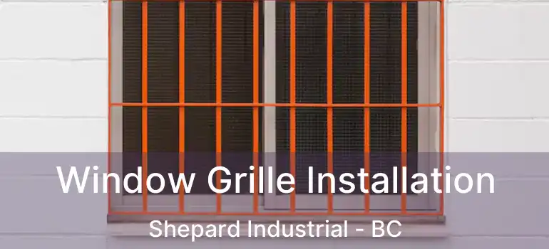 Window Grille Installation Shepard Industrial - BC