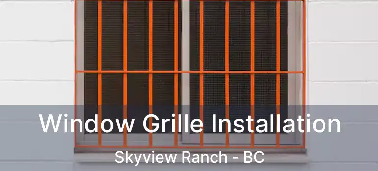  Window Grille Installation Skyview Ranch - BC