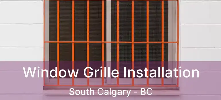  Window Grille Installation South Calgary - BC