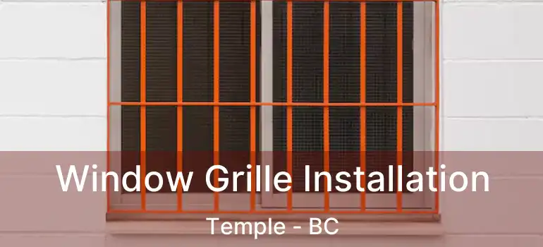  Window Grille Installation Temple - BC