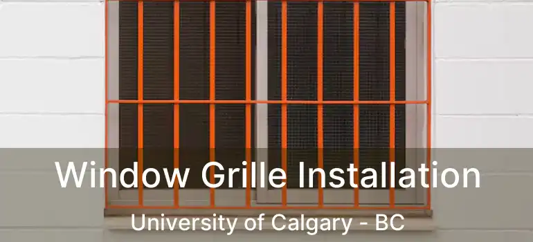  Window Grille Installation University of Calgary - BC
