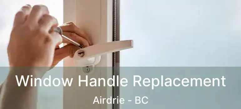  Window Handle Replacement Airdrie - BC