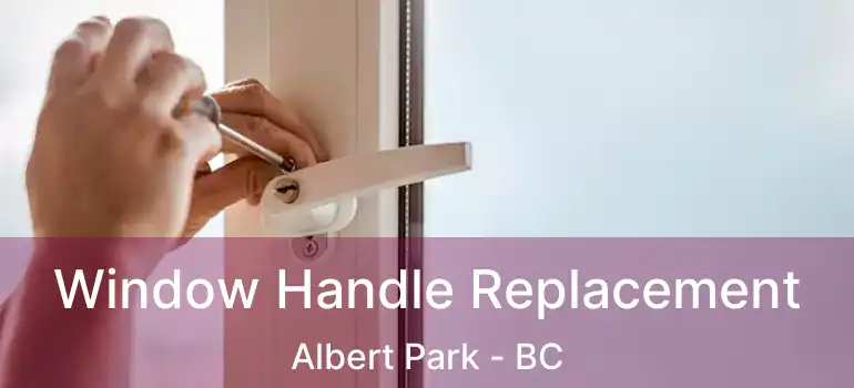  Window Handle Replacement Albert Park - BC