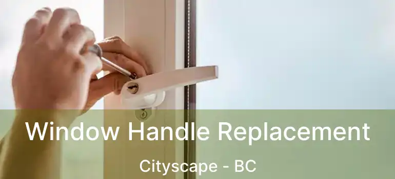  Window Handle Replacement Cityscape - BC
