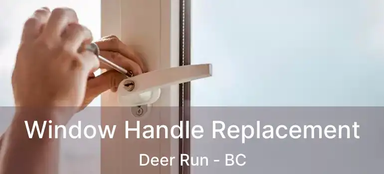  Window Handle Replacement Deer Run - BC