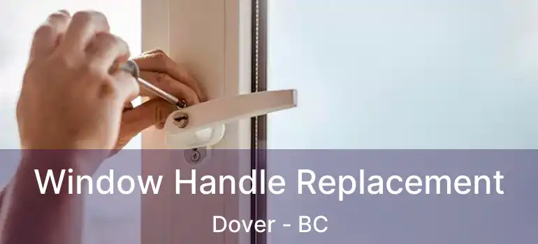  Window Handle Replacement Dover - BC