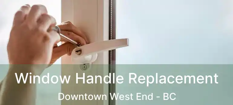  Window Handle Replacement Downtown West End - BC