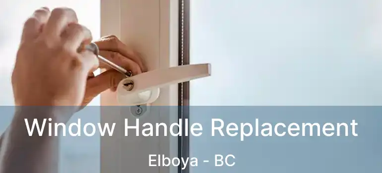  Window Handle Replacement Elboya - BC