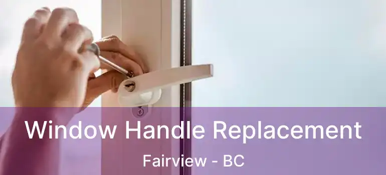  Window Handle Replacement Fairview - BC