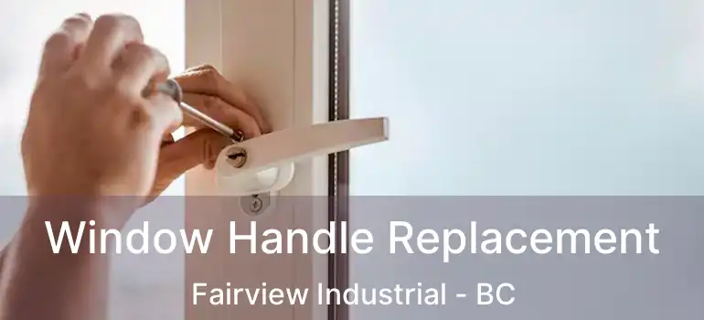  Window Handle Replacement Fairview Industrial - BC