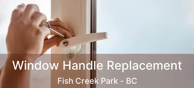  Window Handle Replacement Fish Creek Park - BC