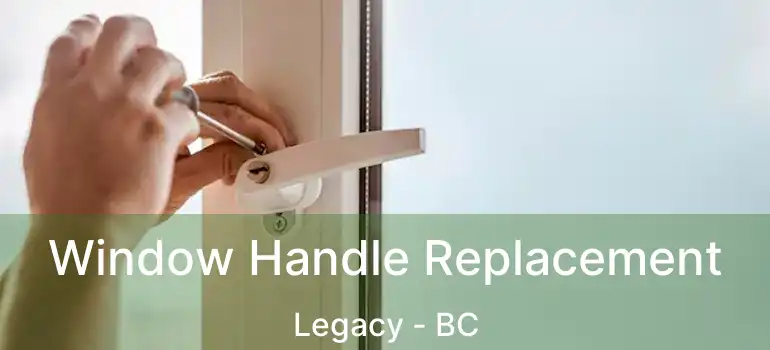  Window Handle Replacement Legacy - BC