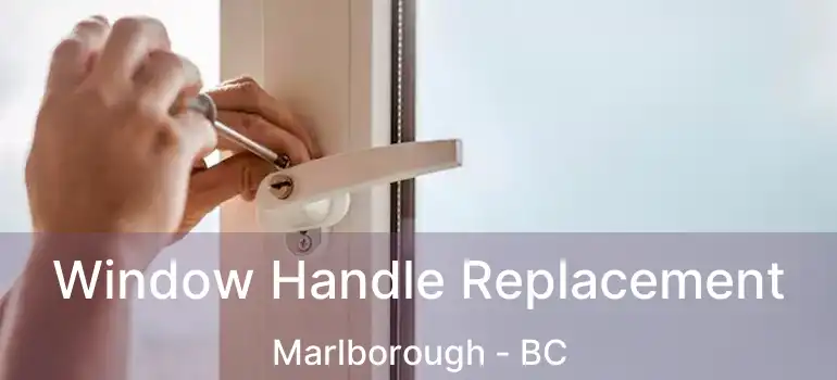  Window Handle Replacement Marlborough - BC