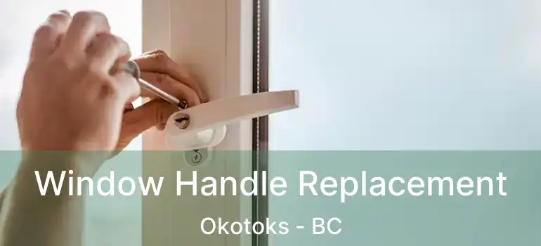  Window Handle Replacement Okotoks - BC