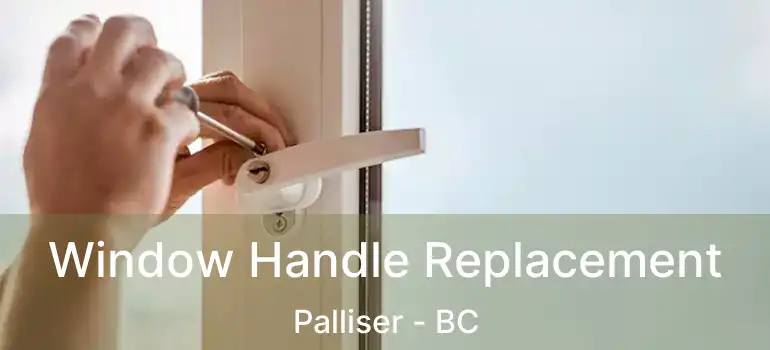  Window Handle Replacement Palliser - BC