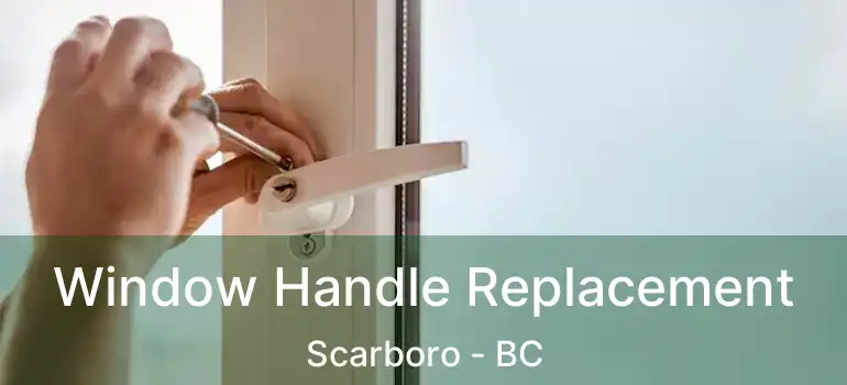  Window Handle Replacement Scarboro - BC