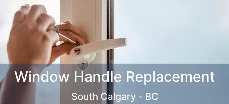  Window Handle Replacement South Calgary - BC