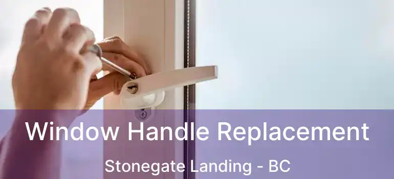  Window Handle Replacement Stonegate Landing - BC