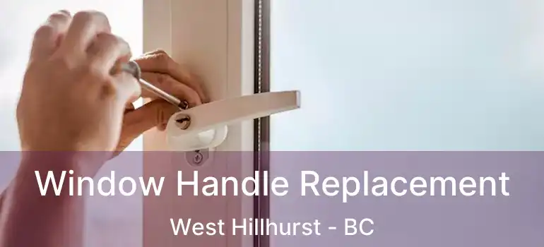  Window Handle Replacement West Hillhurst - BC