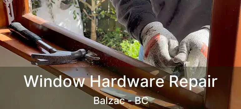  Window Hardware Repair Balzac - BC