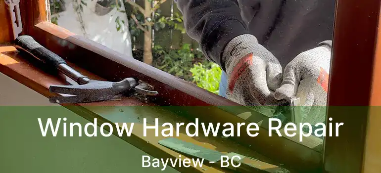  Window Hardware Repair Bayview - BC