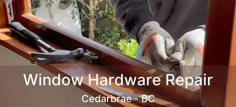  Window Hardware Repair Cedarbrae - BC