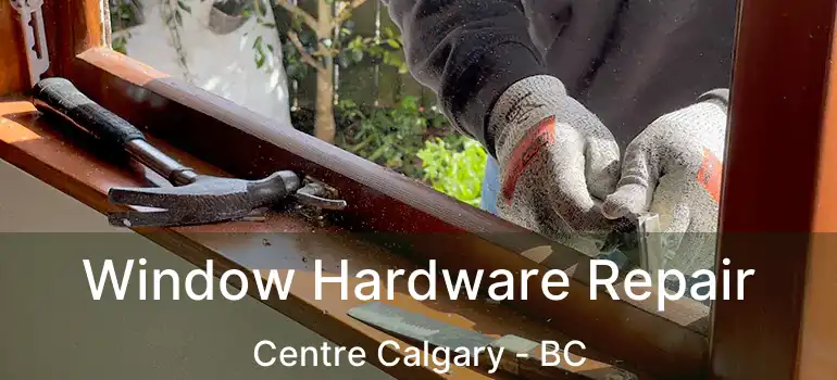  Window Hardware Repair Centre Calgary - BC
